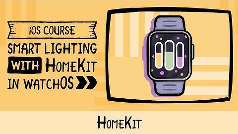 Getting Started with Smart Lighting with HomeKit in watchOS - raywenderlich.com