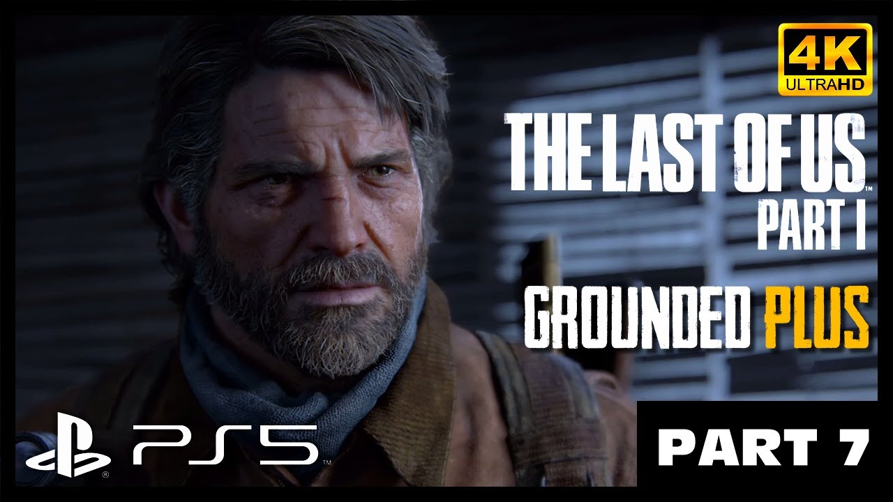 THE LAST OF US PART 1 PS5 Grounded Plus Stealth Walkthrough Part 7 [4K