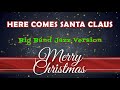 Here Comes Santa Claus (Big Band Jazz Version)