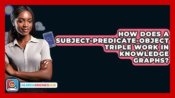 How Does A Subject-Predicate-Object Triple Work In Knowledge Graphs? - SearchEnginesHub.com