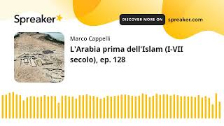 L'Arabia prima dell'Islam (I-VII secolo), ep. 128