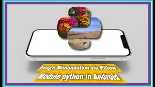 IMAGE MANIPULATION VIA PILLOW MODULE PYTHON IN ANDROID Guide