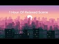 1 hour of relaxed scene