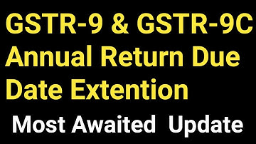 GSTR 9 & GSTR 9C Due Date Extention Latest Update |  GSTR 9C Annual Return Last Date