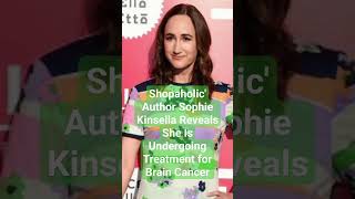 Shopaholic' Author Sophie Kinsella Reveals She Is Undergoing Treatment for Brain Cancer