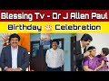 Dr Allen Paul Birthday 🎂 Celebration | Blessing TV | Sophiya Allen Paul | Keba A