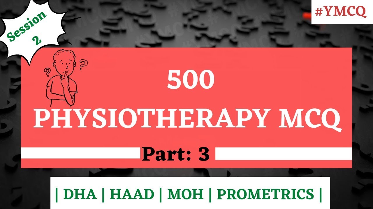 500 Physiotherapy MCQ for DHA | MOH | HAAD | PROMETRIC Exam | Part: 3 |