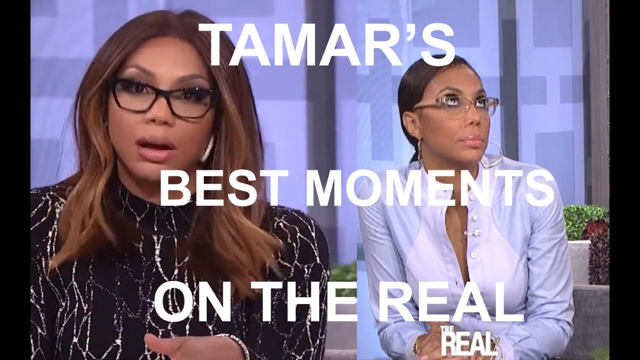 TAMAR BRAXTON’S BEST MOMENTS ON THE REAL YouTube