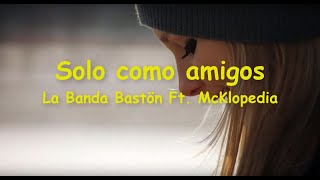 La Banda Bastön - Sólo Como Amigos Ft. McKlopedia (Letra)