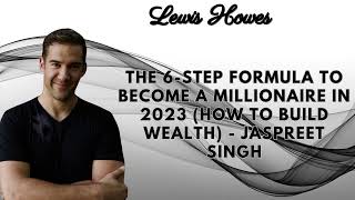 The 6 Step Formula To Become A MILLIONAIRE In 2023 How To Build Wealth   Jaspreet Singh Wealth