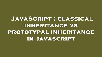 JavaScript : classical inheritance vs prototypal inheritance in javascript
