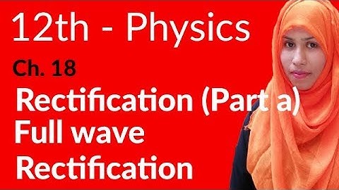 FSc Physics Book 2, Ch 18 - Full Wave Rectification - 12th Class Physics