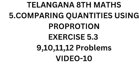 TS 8th MATHS 5.COMPARING QUANTITIES USING PROPROTION.EXERCISE 5.3( 9,10,11,12  Problems)(VIDEO-10)