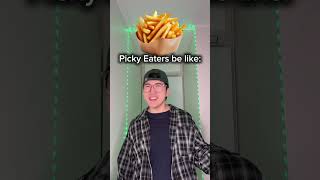 Picky Eaters Be Like