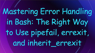 Mastering Error Handling in Bash: The Right Way to Use pipefail, errexit, and inherit_errexit