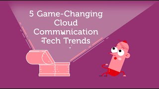 5 Game Changing Cloud Communication Tech Trends