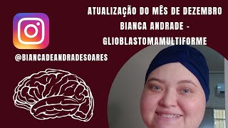 ATUALIZAÇÃO DO MÊS DE DEZEMBRO - BIANCA DE ANDRADE - GLIOBLASTOMAMULTIFORME