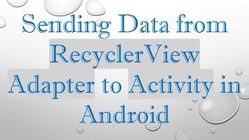 Sending Data from RecyclerView Adapter to Activity in Android