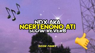 Download lagu DJ NDX AKA NGERTENONO ATI DEEGIKK FVNKY SLOW REVERB || MAS SALAH MU DEWE NGUJO AKU RO LIYANE