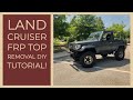 Toyota Land Cruiser 70 Series FRP TOP Removal *DIY TUTORIAL*