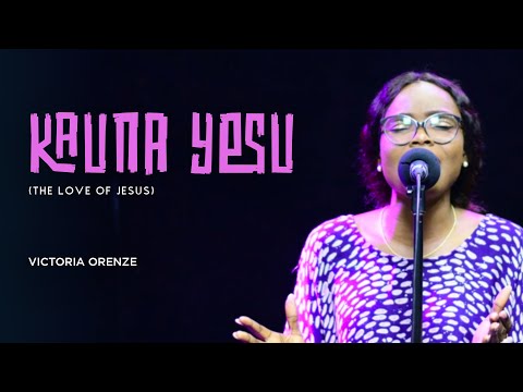 VICTORIA ORENZE - KAUNA YESU (THE LOVE OF JESUS)