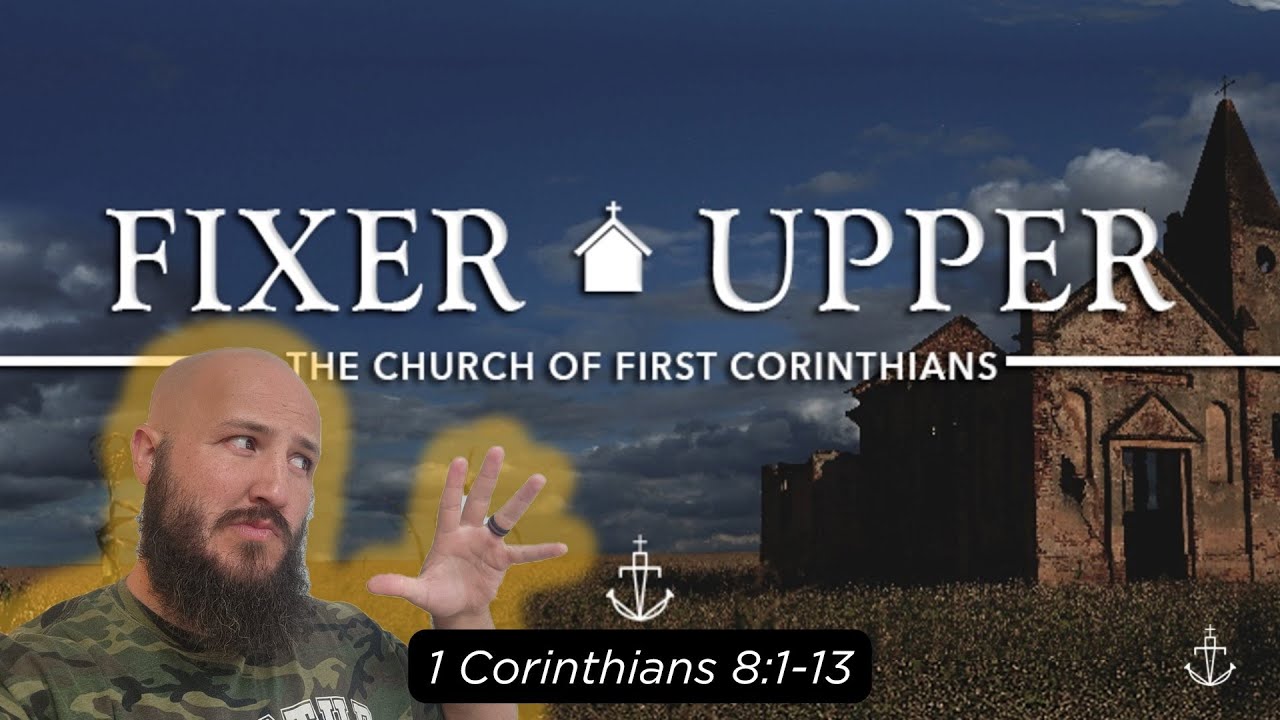 1 Corinthians 8:1-13  -|-  "FIXER UPPER" -|-  Nathan Deisem - 