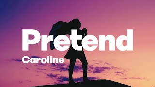 Caroline - Pretend ( lyrics )