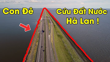 Đất nước Hà Lan đã được cứu bởi một CON ĐÊ như thế nào ?