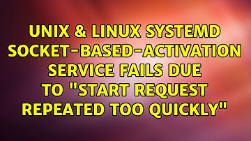 Systemd socket-based-activation service fails due to "start request repeated too quickly"