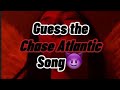 Guess the chase Atlantic song (pt1)