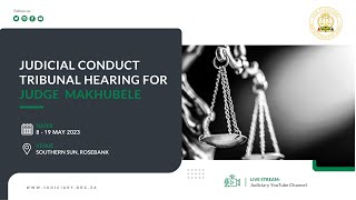 Judicial Conduct Tribunal Hearing for Judge Makhubele: 18 May 2023