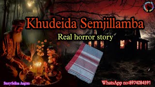 Khudeida Semjillamba||Real horror story||Kanglei Leipung Wari Channel