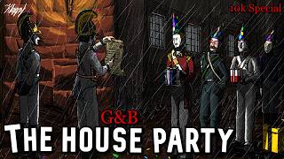 [G&B] The House Party (10K SPECIAL)