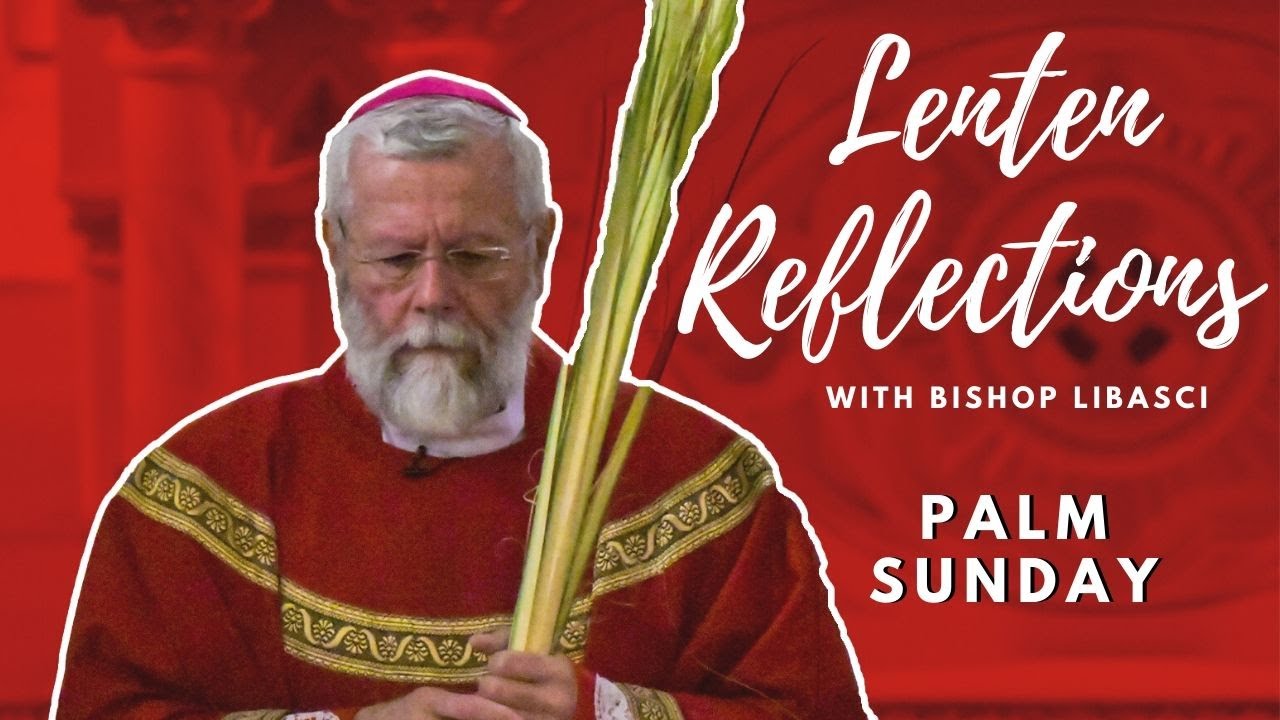 Bishop Libasci Lenten Reflections Palm Sunday Youtube