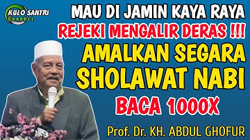 AMALAN SHOLAWAT NABI 1000 KALI JAMINAN REJEKI MENGALIR DERAS HUTANG LUNAS, KAYA RAYA KH ABDUL GHOFUR