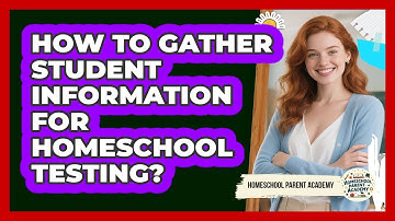 How To Gather Student Information For Homeschool Testing?