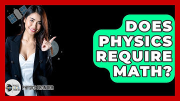 Does Physics Require Math? - Physics Frontier