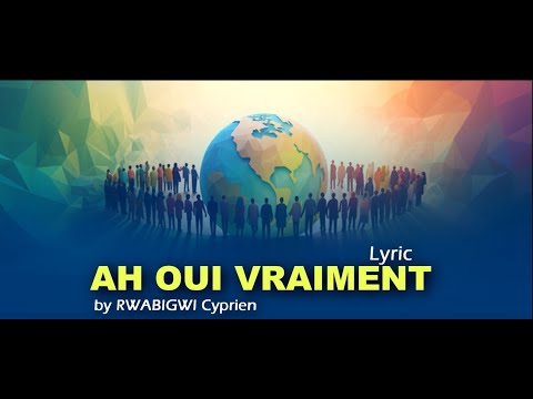 AH OUI VRAIMENT BY RWABIGWI Cyprien Lyrics video