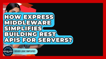 How Express Middleware Simplifies Building REST APIs For Servers? - Server Logic Simplified