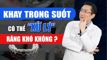 Niềng Răng Khay Trong Suốt Có Niềng Được Cho Răng Khó Không? | Nam Bùi Vinalign