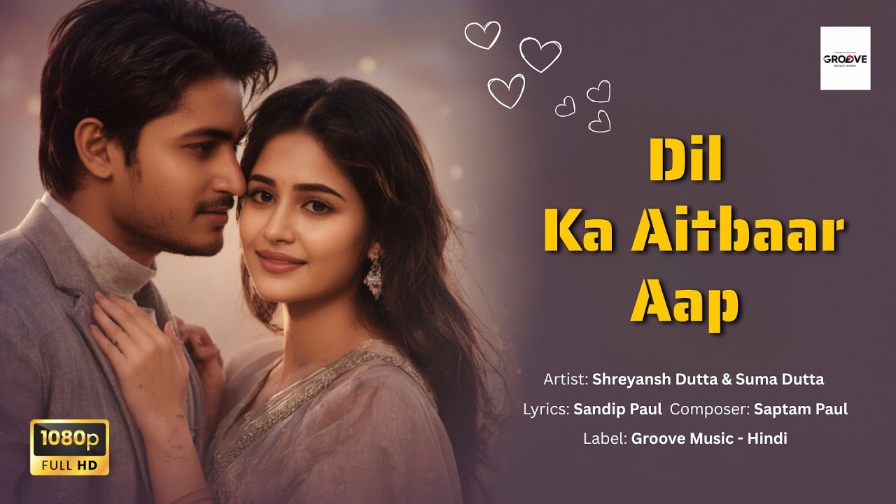 🎵Dil Ka Aitbaar Aap | Bollywood Romantic Song 2025 | Groove Music Hindi Presents 🎵
