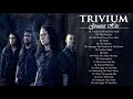 Trivium Greatest Hits Full Album - Best Songs Of Trivium Playlist 2021