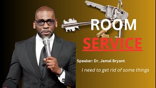 ROOM SERVICE| I need to get rid of some things|Dr. Jamal Bryant #gospel #faith #sermon #jamalbryant