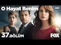 O Hayat Benim 37.Bölüm