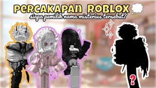 Percakapan Roblox💭||Siapa di Balik Pemilik Nama Misterius Itu❓️🤫[Roblox Indonesia🇮🇩]