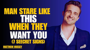 Men Only Stare THIS Way When They Want You (7 Secret Signs) | Matthew Hussey