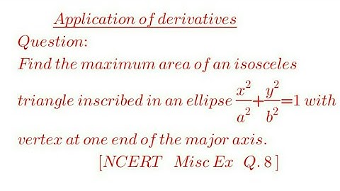 Find the maximum area of an isosceles triangle inscribed in an ellipse x^2/a^2+y^2/b^2=1 with vertex