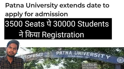 PATNA UNIVERSITY Extend Date For UG Application Forms / 30k Students Registered For 3.5k Seats