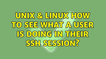 Unix & Linux: How to see what a user is doing in their ssh session? (3 Solutions!!)