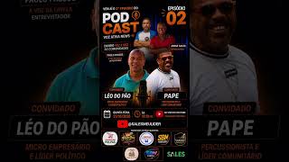 LEO DO PÃO • PAPE • PODCAST • VIDEOCAST • PAULO PASSOS • JORGE SALES • EPISÓDIO #2
